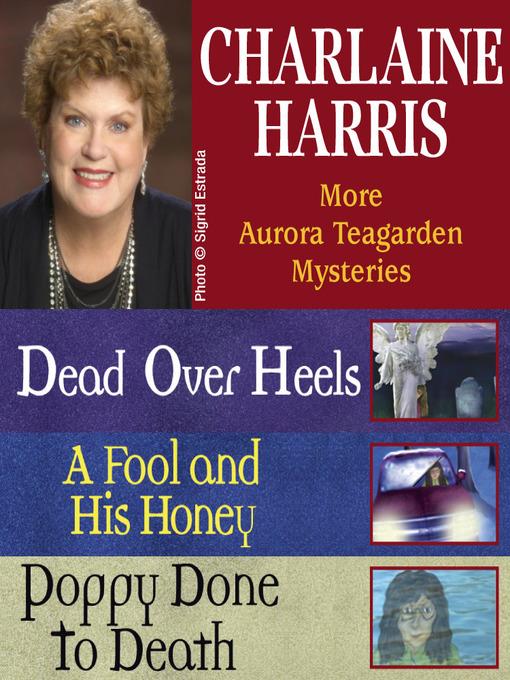 More Aurora Teagarden Mysteries: Dead Over Heels ; A Fool and His Honey ; Poppy Done to Death