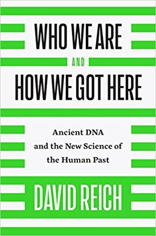 Who We Are and How We Got Here: Ancient DNA and the New Science of the Human Past