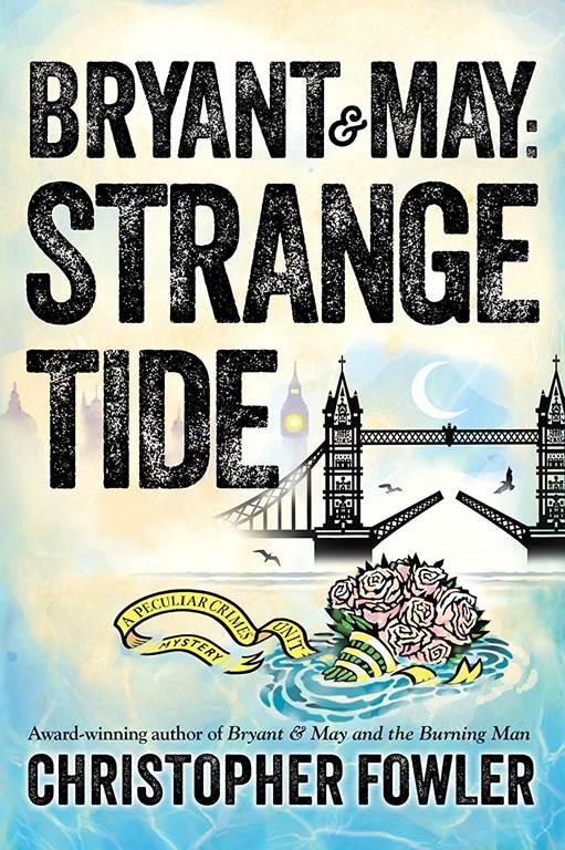 Bryant &amp; May: Strange Tide: A Peculiar Crimes Unit Mystery