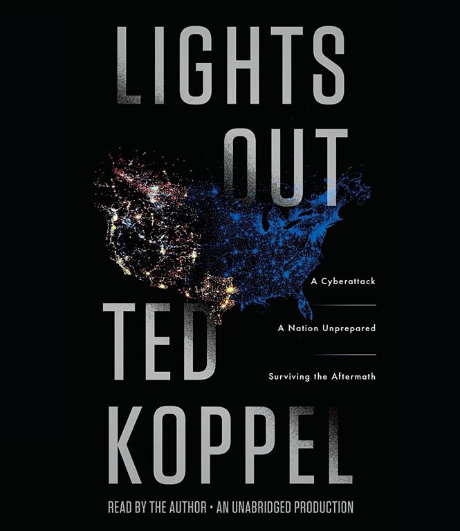 Lights Out: A Cyberattack, A Nation Unprepared, Surviving the Aftermath