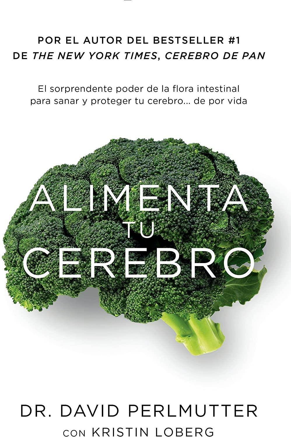 Alimenta tu cerebro: El sorprendente poder de la flora intestinal para sanar y proteger tu cerebrode ...de por vida (Spanish Edition)