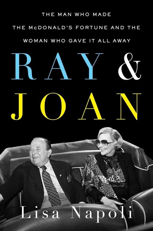 Ray &amp; Joan: The Man Who Made the McDonald's Fortune and the Woman Who Gave It All Away