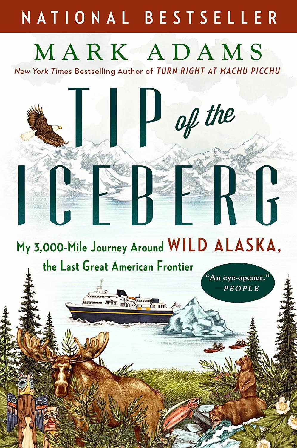 Tip of the Iceberg: My 3,000-Mile Journey Around Wild Alaska, the Last Great American Frontier