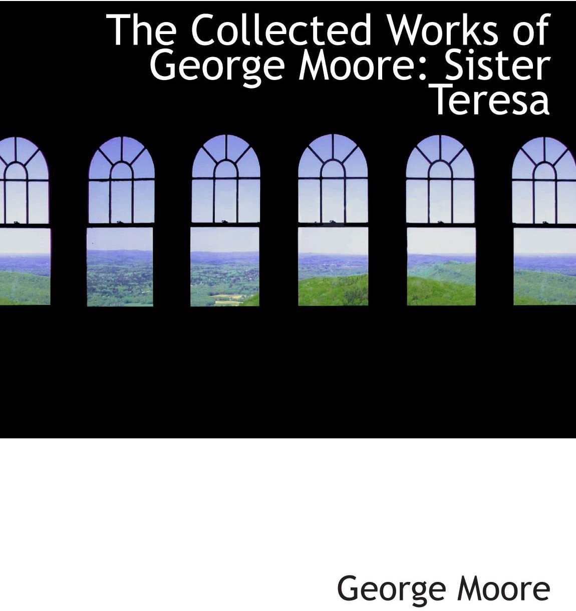 The Collected Works of George Moore: Sister Teresa