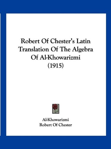 Robert Of Chester's Latin Translation Of The Algebra Of Al-Khowarizmi (1915)