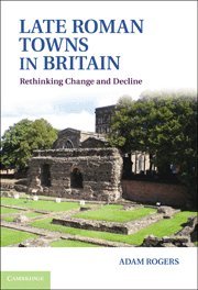 Late Roman Towns in Britain