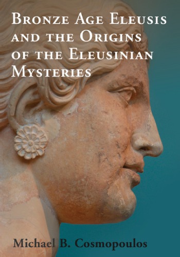 Bronze Age Eleusis and the Origins of the Eleusinian Mysteries