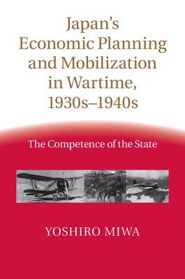 Japan's Economic Planning and Mobilization in Wartime, 1930s-1940s