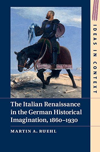 The Italian Renaissance in the German Historical Imagination, 1860-1930