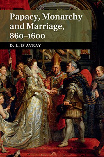 Papacy, Monarchy and Marriage 860-1600