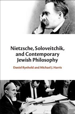 Nietzsche, Soloveitchik, and Contemporary Jewish Philosophy