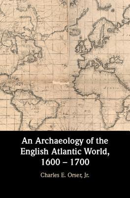 An Archaeology of the English Atlantic World, 1600 - 1700