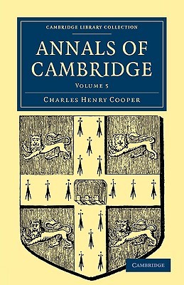 Annals Of Cambridge, Volume 5 (Cambridge Library Collection   Cambridge)