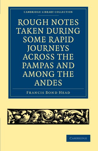 Rough Notes Taken During Some Rapid Journeys Across the Pampas and Among the Andes