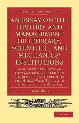 An Essay on the History and Management of Literary, Scientific, and Mechanics' Institutions