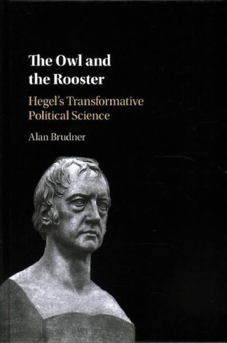 The Owl and the Rooster: Hegel’s Transformative Political Science