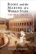 Rome and the Making of a World State, 150 BCE - 20 CE