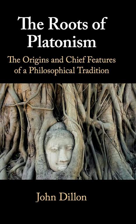 The Roots of Platonism: The Origins and Chief Features of a Philosophical Tradition