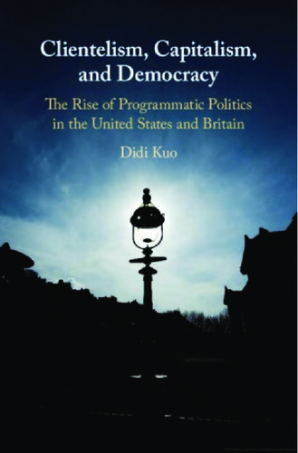 Clientelism, capitalism, and democracy : the rise of programmatic politics in the United States and Britain.