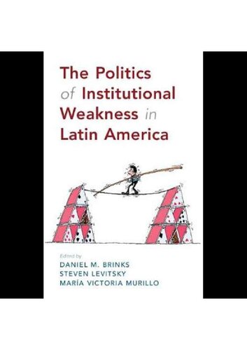The Politics of Institutional Weakness in Latin America