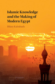 Islamic knowledge and the making of modern Egypt