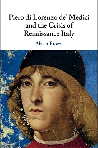 Piero di Lorenzo de' Medici and the crisis of Renaissance Italy