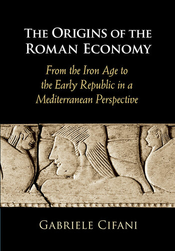 The origins of the Roman economy : From the Iron Age to the early republic in a Mediterranean perspective