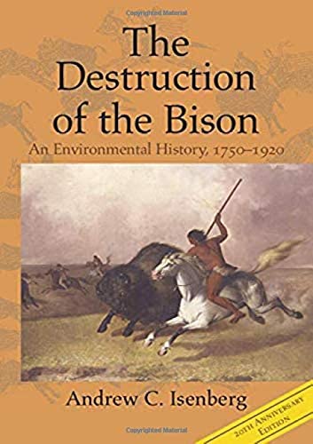 The Destruction of the Bison: An Environmental History, 1750&ndash;1920 (Studies in Environment and History)