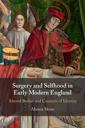 Surgery and selfhood in early modern England : altered bodies and contexts of identity