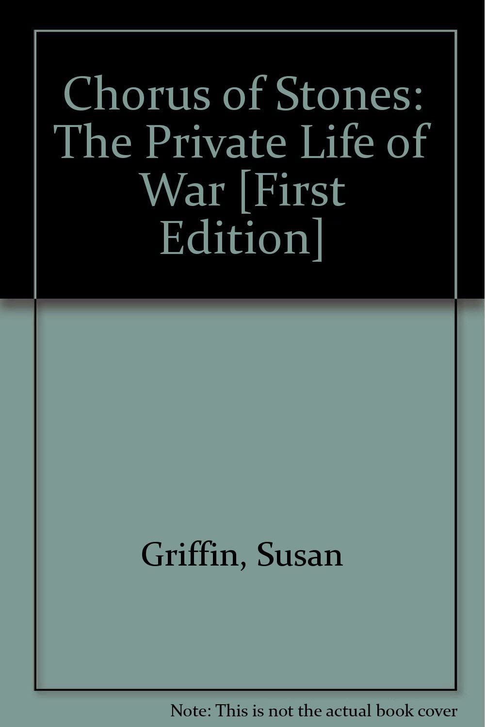 Chorus of Stones the Private Life of War