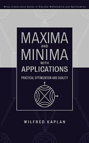 Maxima and minima with applications : practical optimization and duality