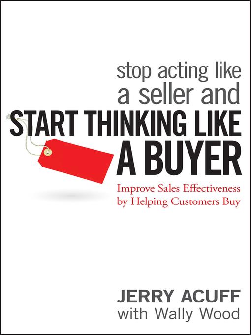 Stop Acting Like a Seller and Start Thinking Like a Buyer