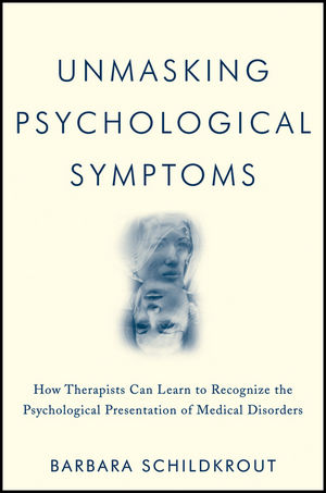 Unmasking psychological symptoms : how therapists can learn to recognize the psychological presentation of medical disorders