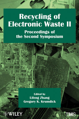 Recycling of electronic waste II : Proceedings of the Second Symposium ; ... held during the TMS 2011 Annual Meeting et Exhibition San Diego, California, USA February 27 - March 3, 2011