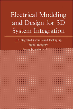 Electrical modeling and design for 3D integration : 3D integrated circuits and packaging signal integrity, power integrity, and EMC