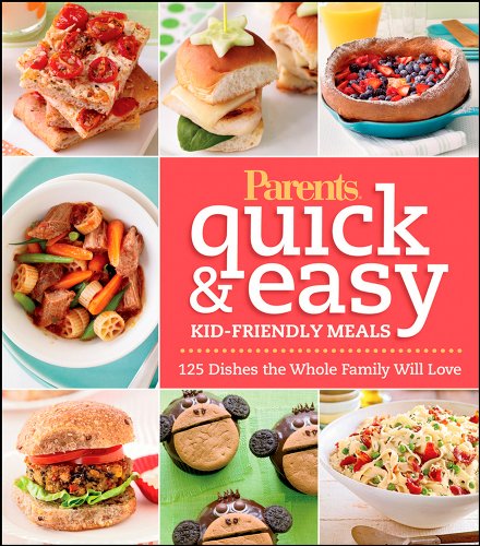 Parents Magazine Quick  Easy Kid-Friendly Meals