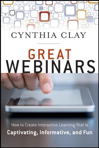 Great Webinars: Create Interactive Learning That Is Captivating, Informative, and Fun