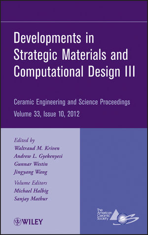 Developments in strategic materials and computational design III : a collection of papers presented at the 36th International Conference on Advanced Ceramics and Composites, January 22-27, 2012, Daytona Beach, Florida