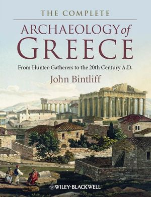 The complete archaeology of Greece : from hunter-gatherers to the 20th century AD