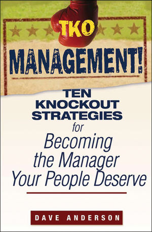 TKO management! : Ten knockout strategies for becoming the manager your people deserve