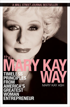 The Mary Kay way : timeless principles from America's greatest woman entrepreneur