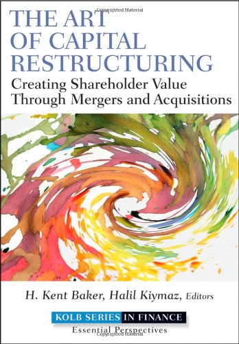 The Art of Capital Restructuring : Creating Shareholder Value through Mergers and Acquisitions.