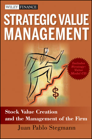 Strategic value management : stock value creation and the management of the firm