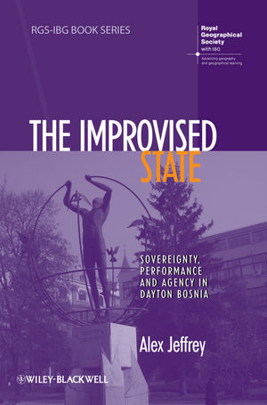 The improvised state : sovereignty, performance and agency in Dayton Bosnia