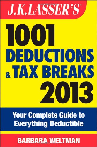 J.K. Lasser's 1001 Deductions and Tax Breaks 2013