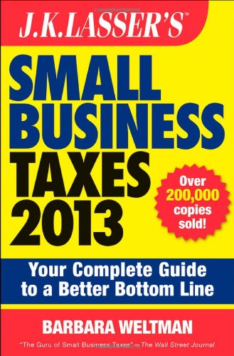 J.K. Lasser's Small Business Taxes 2013