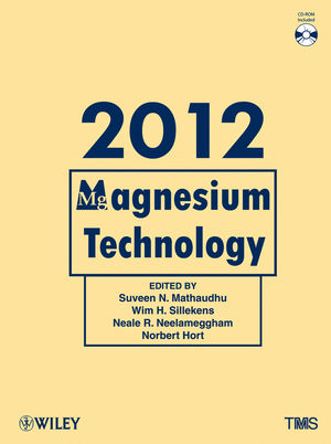 Magnesium technology 2012 : proceedings of a symposium sponsored by the Magnesium Committee of the Light Metals Division of the Minerals, Metals & Materials Society (TMS), held during TMS 2012 Annual Meeting & Exhibition, Orlando Florida, USA, March11-15, 2012