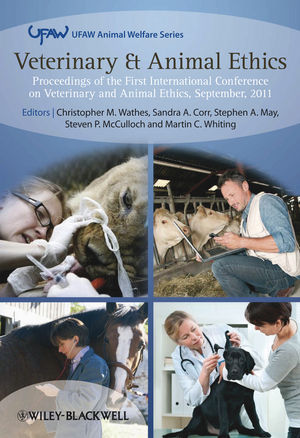 Veterinary & animal ethics : proceedings of the First International Conference on Veterinary and Animal Ethics, September 2011