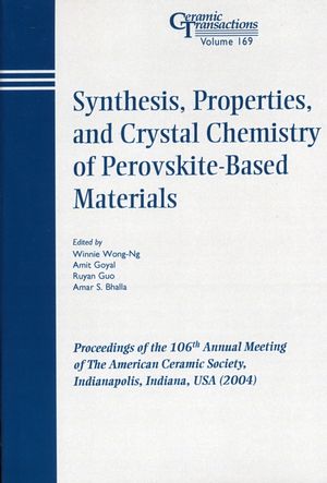 Synthesis, properties, and crystal chemistry of perovskite-based materials : proceedings of the 106th Annual Meeting of the American Ceramic Society : Indianapolis, Indiana, USA (2004)