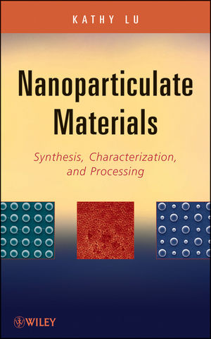 Nanoparticulate materials : synthesis, characterization, and processing